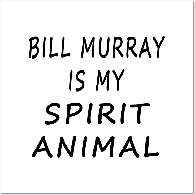 Bill Murray Is My Spirit Animal Wall Art by SFFMuseElsa